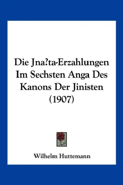 Die Jna ta-Erzahlungen Im Sechsten Anga Des Kanons Der Jinisten (1907) by Wilhelm Huttemann