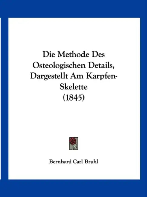 Die Methode Des Osteologischen Details, Dargestellt Am Karpfen-Skelette (1845) by Bernhard Carl Bruhl