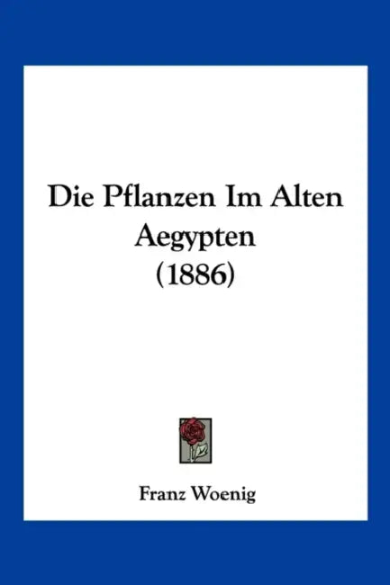 Die Pflanzen Im Alten Aegypten (1886) by Franz Woenig
