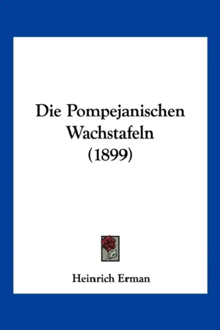 Die Pompejanischen Wachstafeln (1899) by Heinrich Erman