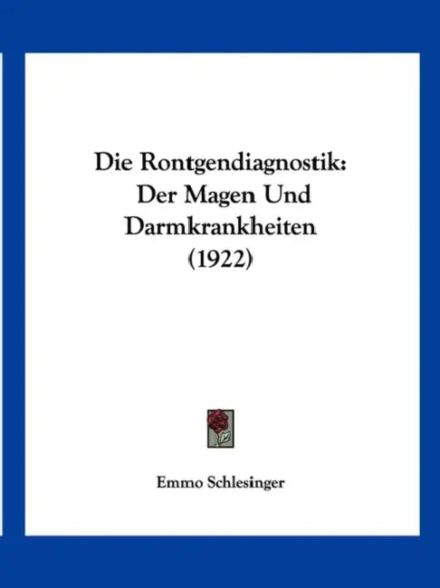 Die Rontgendiagnostik: Der Magen Und Darmkrankheiten (1922) by Emmo Schlesinger