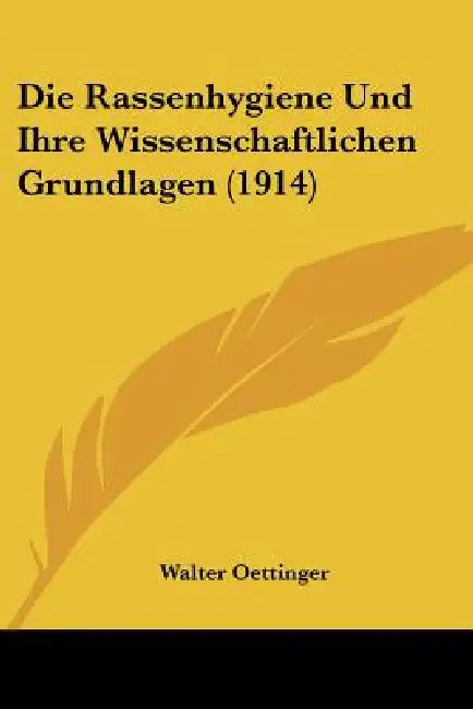Die Rassenhygiene Und Ihre Wissenschaftlichen Grundlagen (1914) by Walter Oettinger