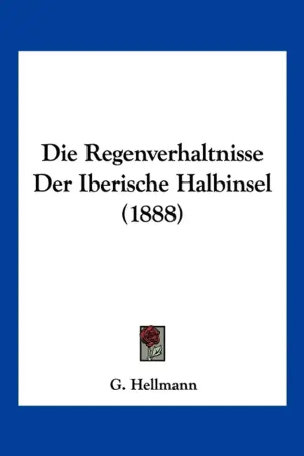 Die Regenverhaltnisse Der Iberische Halbinsel (1888) by G. Hellmann
