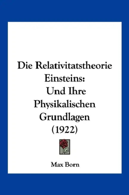 Die Relativitatstheorie Einsteins: Und Ihre Physikalischen Grundlagen (1922) by Max Born