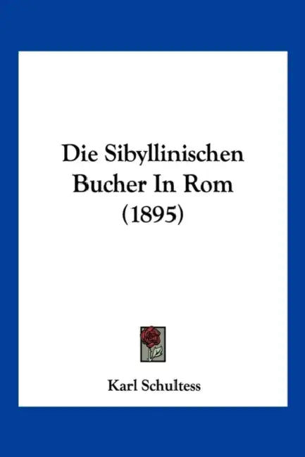 Die Sibyllinischen Bucher In Rom (1895) by Karl Schultess