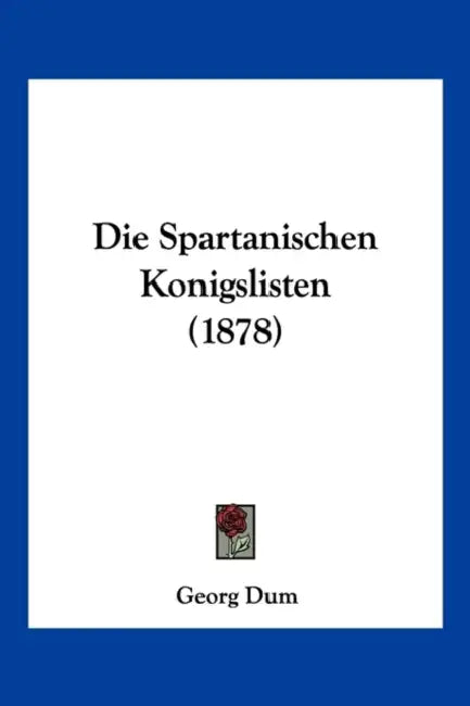 Die Spartanischen Konigslisten (1878) by Georg Dum