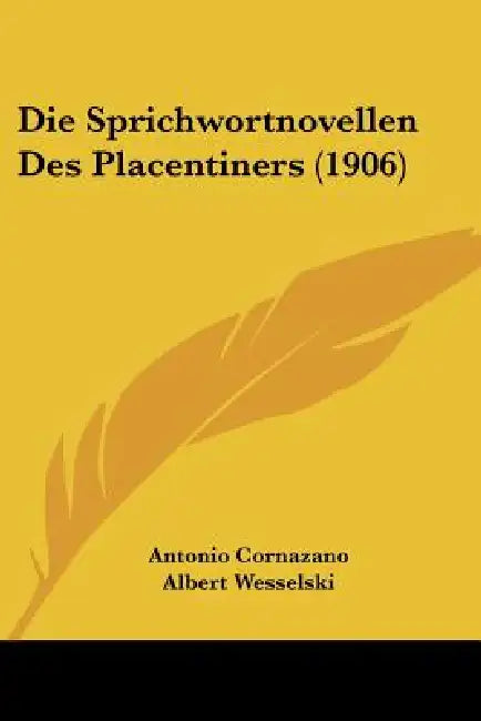 Die Sprichwortnovellen Des Placentiners (1906) by Antonio Cornazano, Albert Wesselski