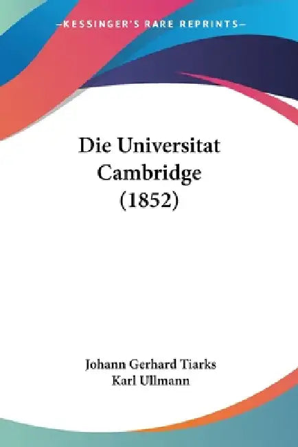 Die Universitat Cambridge (1852) by Johann Gerhard Tiarks, Karl Ullmann