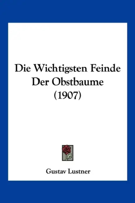 Die Wichtigsten Feinde Der Obstbaume (1907) by Gustav Lustner