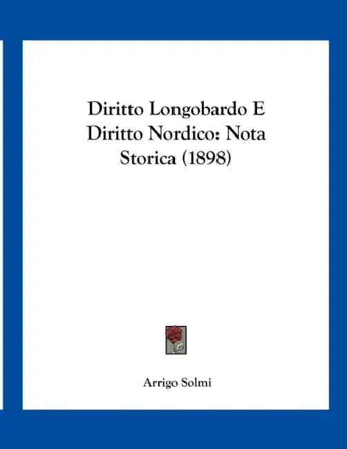 Diritto Longobardo E Diritto Nordico: Nota Storica (1898) by Arrigo Solmi