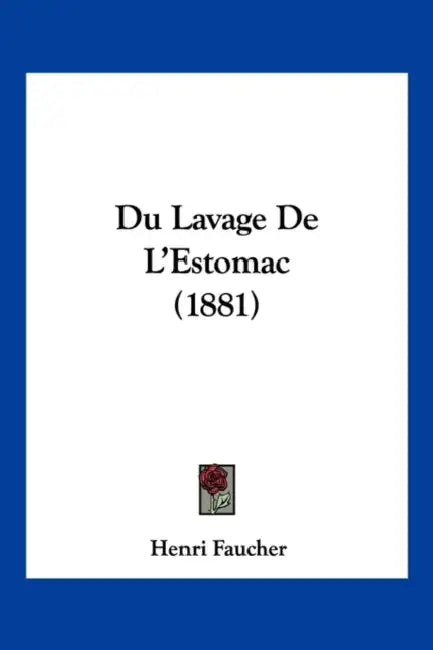 Du Lavage De L'Estomac (1881) by Henri Faucher