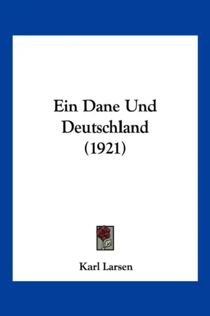 Ein Dane Und Deutschland (1921) by Karl Larsen