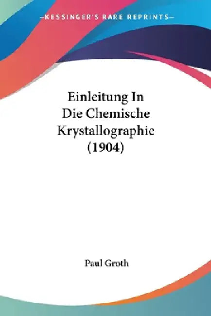 Einleitung In Die Chemische Krystallographie (1904) by Paul Groth