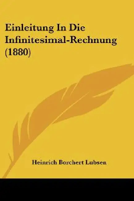 Einleitung In Die Infinitesimal-Rechnung (1880) by Heinrich Borchert Lubsen