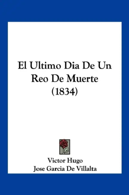 El Ultimo Dia De Un Reo De Muerte (1834) by Victor Hugo, Jose Garcia De Villalta