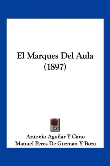 El Marques del Aula (1897) by Antonio Aguilar y. Cano, Manuel Peres De Guzman y. Boza