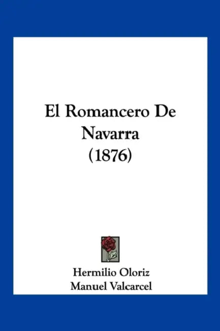 El Romancero De Navarra (1876) by Hermilio Oloriz, Manuel Valcarcel