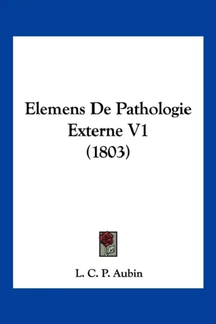 Elemens De Pathologie Externe V1 (1803) by L. C. P. Aubin