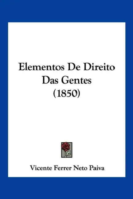 Elementos De Direito Das Gentes (1850) by Vicente Ferrer Neto Paiva