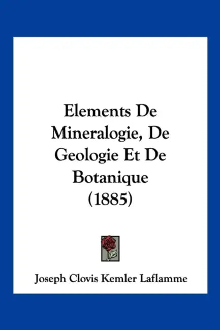 Elements De Mineralogie, De Geologie Et De Botanique (1885) by Joseph Clovis Kemler Laflamme