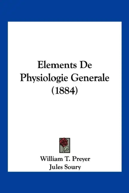Elements De Physiologie Generale (1884) by William T. Preyer, Jules Soury