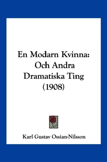 En Modarn Kvinna: Och Andra Dramatiska Ting (1908) by Karl Gustav Ossian-Nilsson