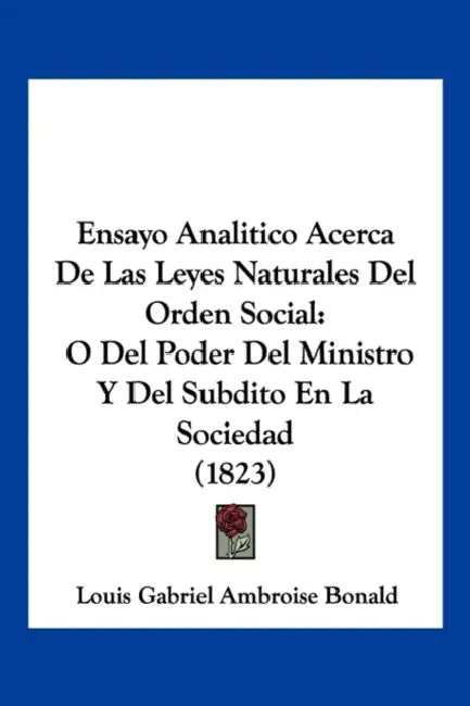 Ensayo Analitico Acerca De Las Leyes Naturales Del Orden Social: O Del Poder Del Ministro Y Del Subdito En La Sociedad (1823) by Louis Gabriel Ambroise Bonald