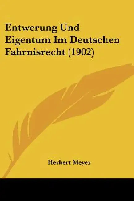 Entwerung Und Eigentum Im Deutschen Fahrnisrecht (1902) by Herbert Meyer