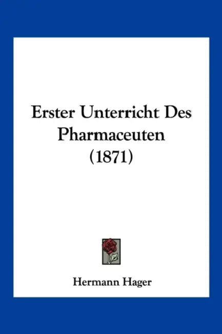 Erster Unterricht Des Pharmaceuten (1871) by Hermann Hager