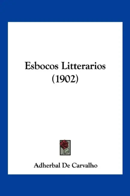 Esbocos Litterarios (1902) by Adherbal De Carvalho