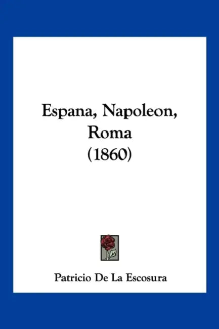 Espana, Napoleon, Roma (1860) by Patricio De La Escosura