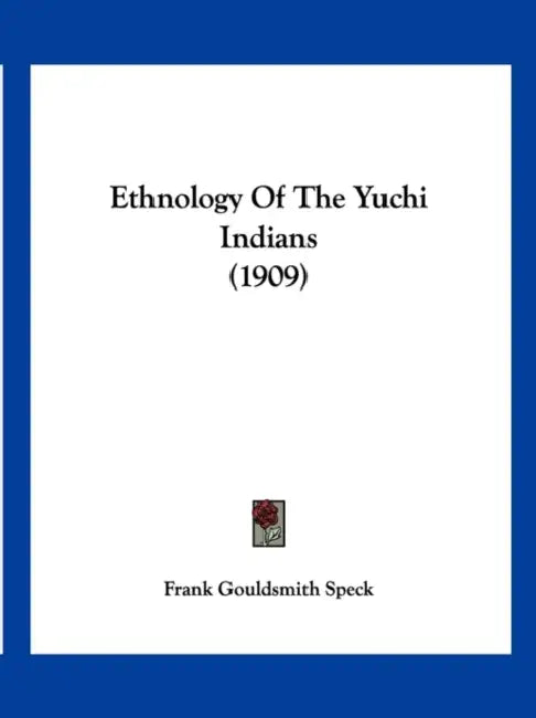Ethnology Of The Yuchi Indians (1909) by Frank Gouldsmith Speck