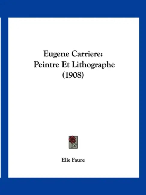 Eugene Carriere: Peintre Et Lithographe (1908) by Elie Faure