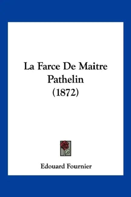 La Farce De Maitre Pathelin (1872) by Edouard Fournier