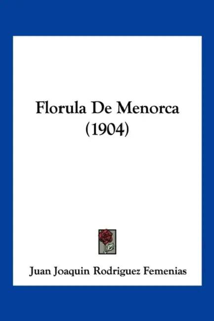 Florula De Menorca (1904) by Juan Joaquin Rodriguez Femenias