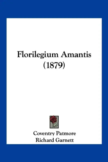 Florilegium Amantis (1879) by Coventry Patmore, Richard Garnett