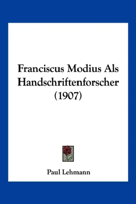 Franciscus Modius Als Handschriftenforscher (1907) by Paul Lehmann