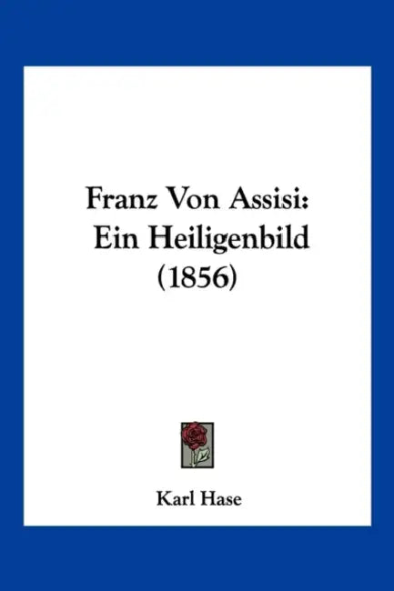 Franz Von Assisi: Ein Heiligenbild (1856) by Karl Hase