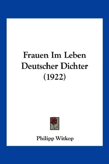 Frauen Im Leben Deutscher Dichter (1922) by Philipp Witkop