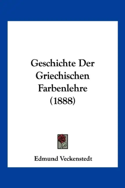 Geschichte Der Griechischen Farbenlehre (1888) by Edmund Veckenstedt