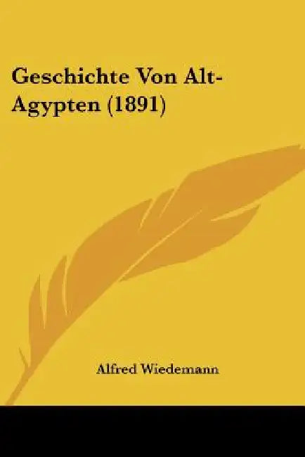 Geschichte Von Alt-Agypten (1891) by Alfred Wiedemann