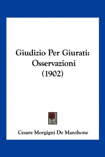 Giudizio Per Giurati: Osservazioni (1902) by Cesare Morgigni De Manthone
