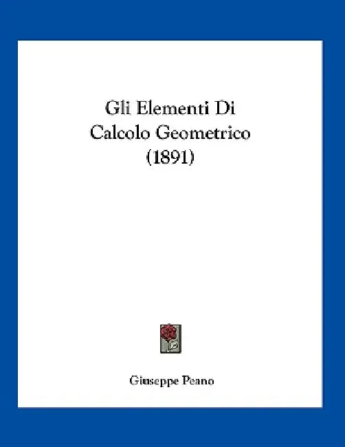 Gli Elementi Di Calcolo Geometrico (1891) by Giuseppe Peano