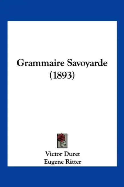 Grammaire Savoyarde (1893) by Victor Duret, Eugene Ritter, Eduard Koschwitz