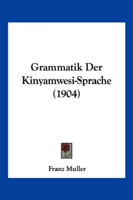 Grammatik Der Kinyamwesi-Sprache (1904) by Franz Muller