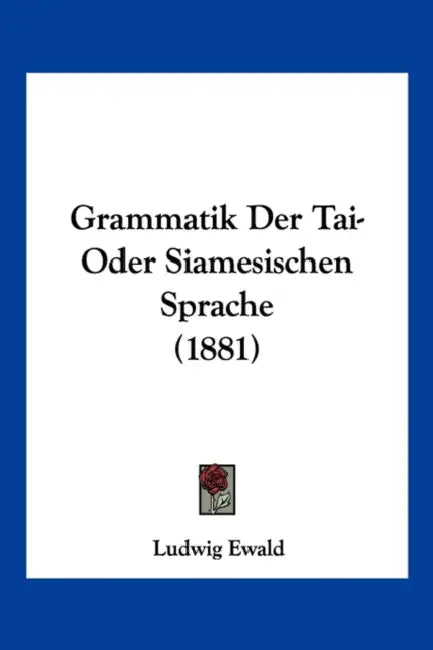 Grammatik Der Tai-Oder Siamesischen Sprache (1881) by Ludwig Ewald