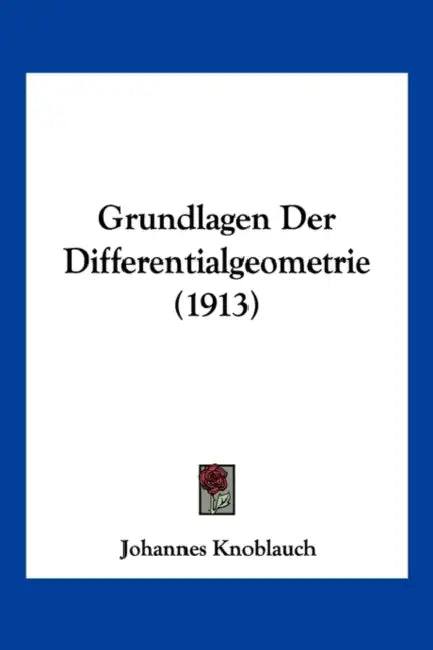 Grundlagen Der Differentialgeometrie (1913) by Johannes Knoblauch