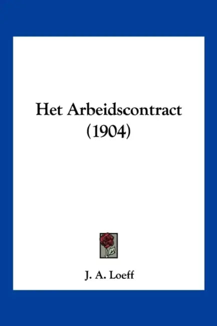 Het Arbeidscontract (1904) by J. A. Loeff