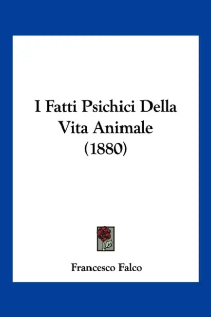 I Fatti Psichici Della Vita Animale (1880) by Francesco Falco