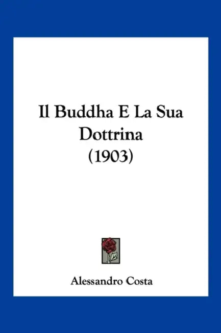 Il Buddha E La Sua Dottrina (1903) by Alessandro Costa